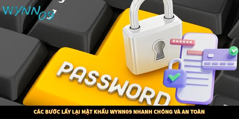 Các bước lấy lại mật khẩu nhanh chóng và an toàn