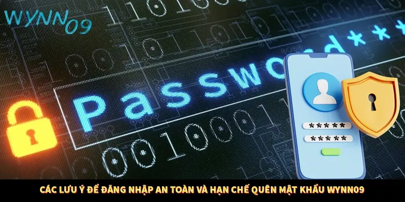 Các lưu ý để đăng nhập an toàn và hạn chế quên mật khẩu