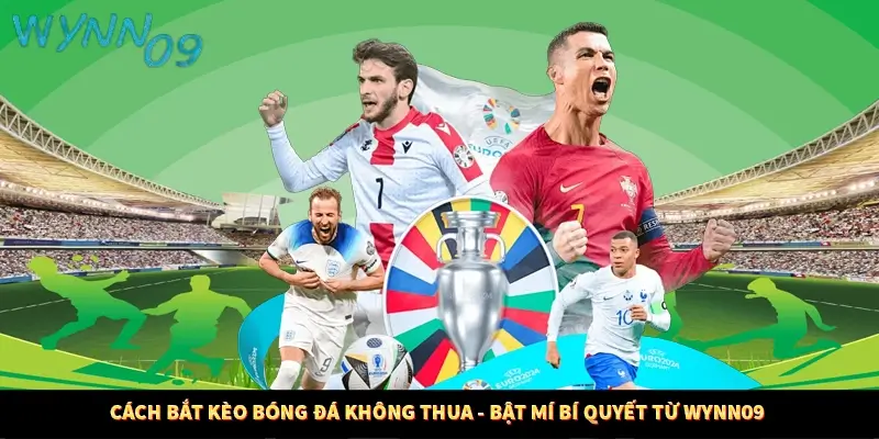 Cách Bắt Kèo Bóng Đá Không Thua - Bật Mí Bí Quyết Từ Wynn09