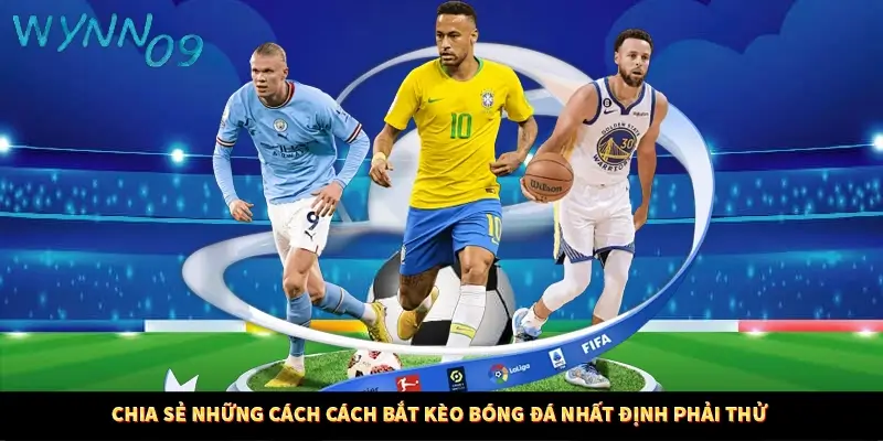 Chia sẻ những cách cách bắt kèo bóng đá nhất định phải thử