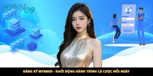 Đăng Ký WYNN09 - Khởi Động Hành Trình Cá Cược Mỗi Ngày