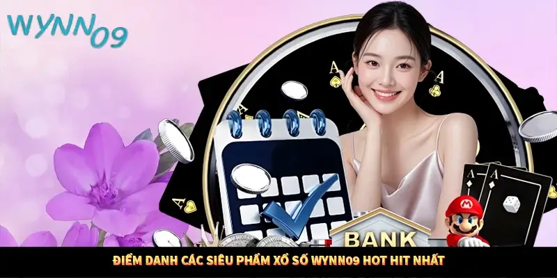 Điểm danh các siêu phẩm xổ số Wynn09 hot hit nhất