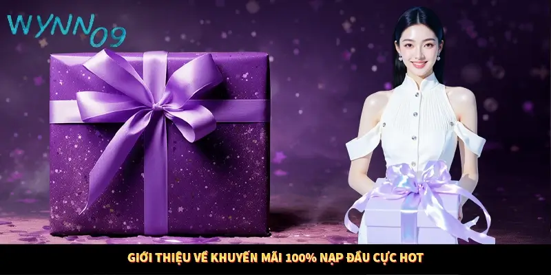 Giới thiệu về khuyến mãi 100% nạp đầu cực hot