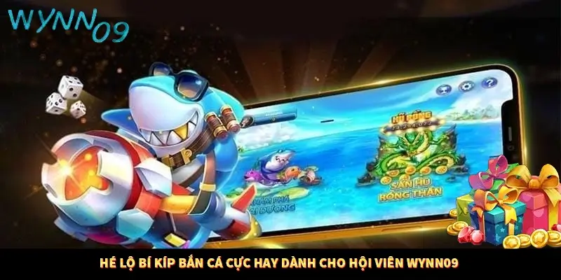 Hé Lộ Bí Kíp Bắn Cá Cực Hay Dành Cho Hội Viên Wynn09