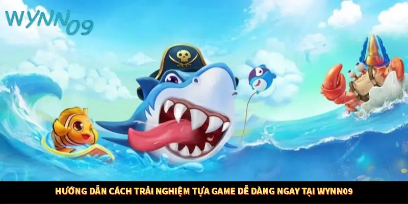 Hướng dẫn cách trải nghiệm tựa game dễ dàng ngay tại WYNN09