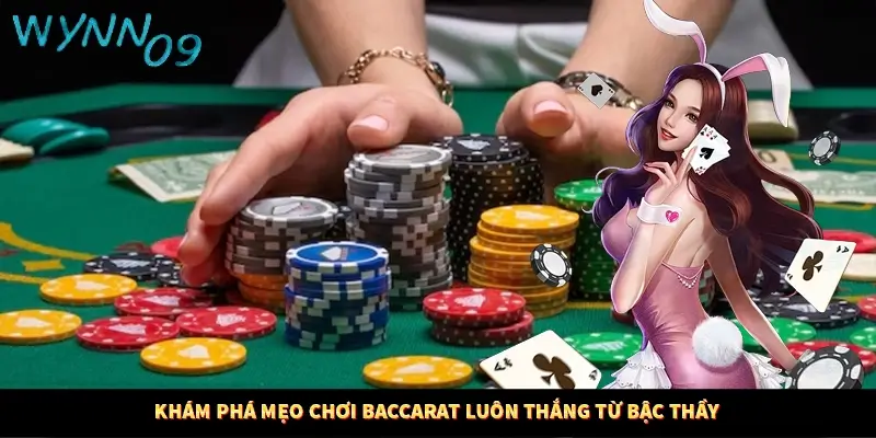 Khám phá mẹo chơi Baccarat luôn thắng từ bậc thầy