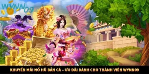Khuyến Mãi Nổ Hũ Bắn Cá – Ưu Đãi Dành Cho Thành Viên Wynn09