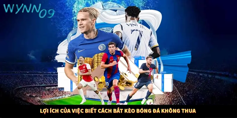 Lợi ích của việc biết cách bắt kèo bóng đá không thua