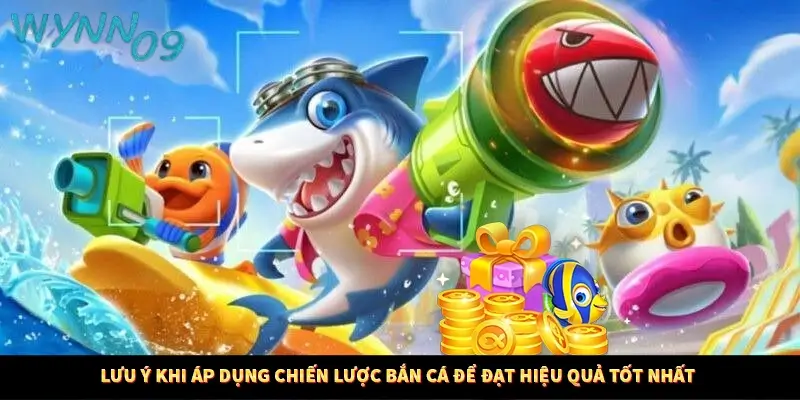Lưu ý khi áp dụng chiến lược bắn cá để đạt hiệu quả tốt nhất