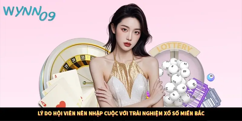 Lý do hội viên nên nhập cuộc với trải nghiệm xổ số miền bắc