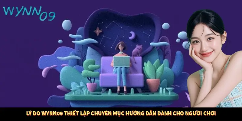 Lý do Wynn09 thiết lập chuyên mục hướng dẫn dành cho người chơi