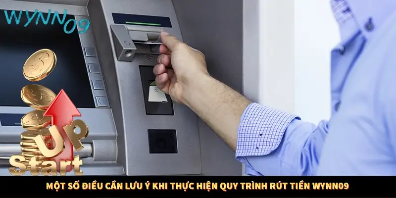 Một số điều cần lưu ý khi thực hiện quy trình rút tiền WYNN09