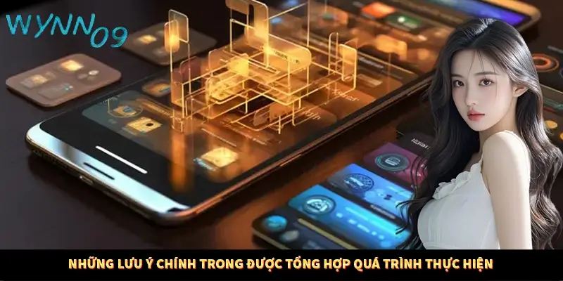 Những lưu ý chính trong được tổng hợp quá trình thực hiện