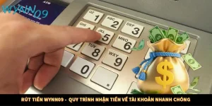 Rút Tiền WYNN09 -  Quy Trình Nhận Tiền Về Tài Khoản Nhanh Chóng