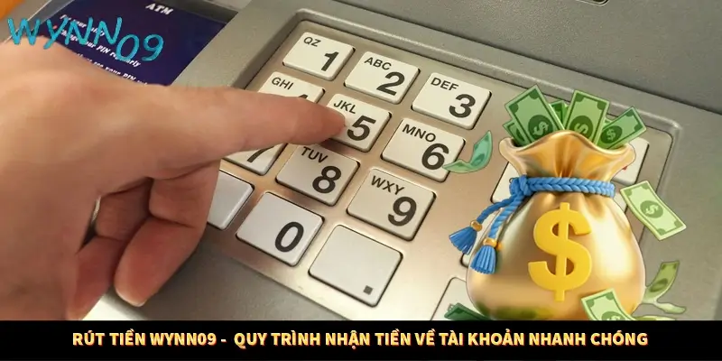 Rút Tiền WYNN09 -  Quy Trình Nhận Tiền Về Tài Khoản Nhanh Chóng