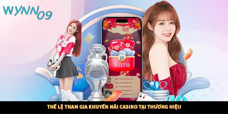 Thể lệ tham gia khuyến mãi casino tại thương hiệu