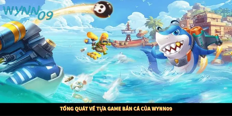 Tổng quát về tựa game bắn cá của WYNN09