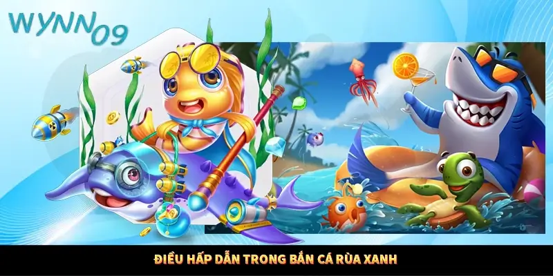 Điều hấp dẫn trong bắn cá rùa xanh