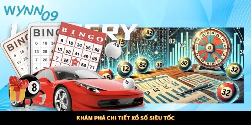 Khám phá chi tiết xổ số siêu tốc