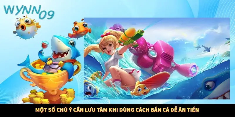 Một số chú ý cần lưu tâm khi dùng cách bắn cá dễ ăn tiền