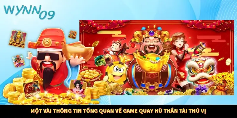 Một vài thông tin tổng quan về game quay hũ thần tài thú vị