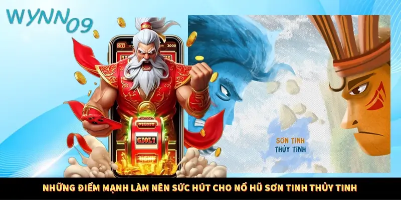 Những điểm mạnh làm nên sức hút cho nổ hũ sơn tinh thủy tinh