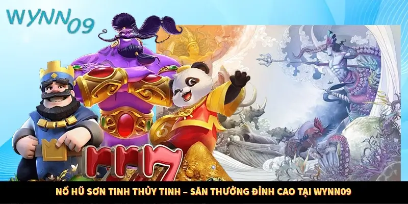 Nổ Hũ Sơn Tinh Thủy Tinh – Săn Thưởng Đỉnh Cao Tại Wynn09