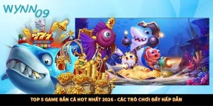Top 5 Game Bắn Cá Hot Nhất 2026 - Các Trò Chơi Đầy Hấp Dẫn
