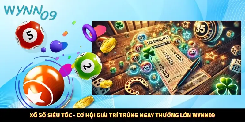 Xổ Số Siêu Tốc - Cơ Hội Giải Trí Trúng Ngay Thưởng Lớn WYNN09